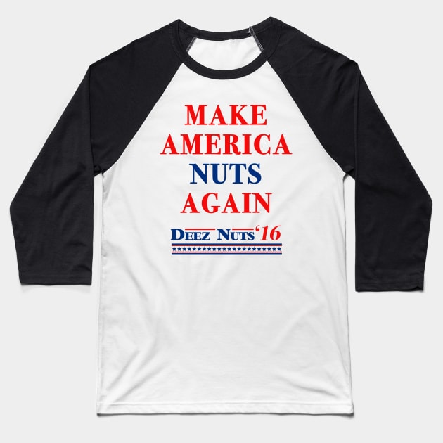 Make America Nuts Again - Deez Nuts 2016 Baseball T-Shirt by tabners